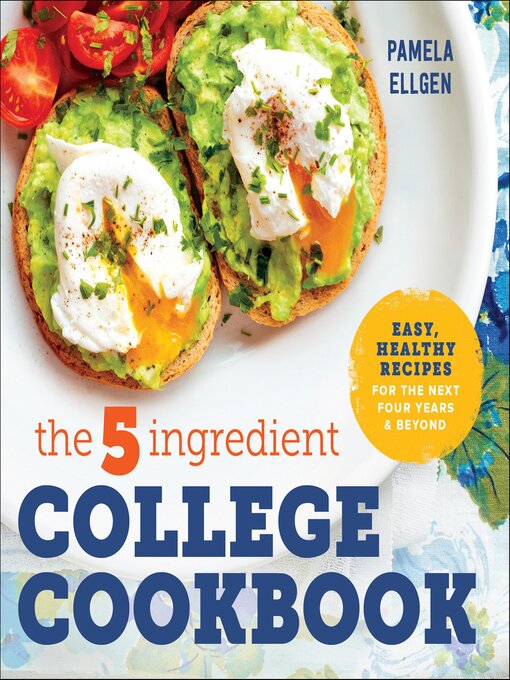 Title details for The 5-Ingredient College Cookbook by Pamela Ellgen - Wait list